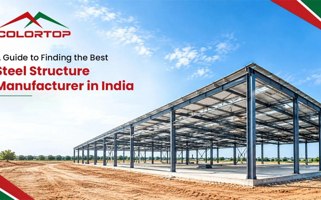 A Guide to Finding the Best Steel Structure Manufacturer in India